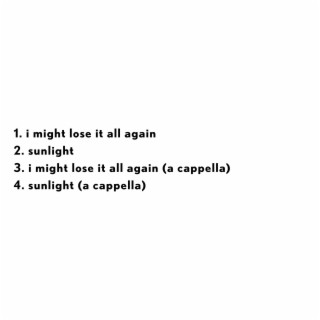 I Might Lose It All Again/Sunlight