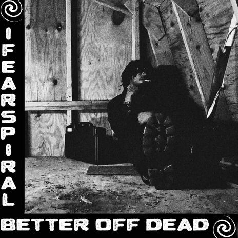 Better Off Dead | Boomplay Music