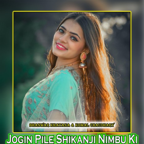 Jogin Pile Shikanji Nimbu Ki ft. Komal Choudhary | Boomplay Music