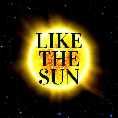 Like The Sun | Boomplay Music