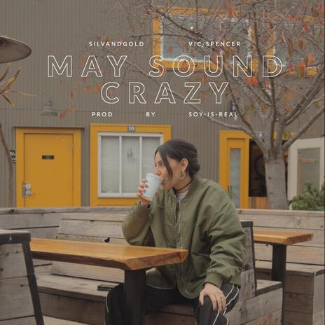 May Sound Crazy ft. Soy Is Real & Vic Spencer | Boomplay Music