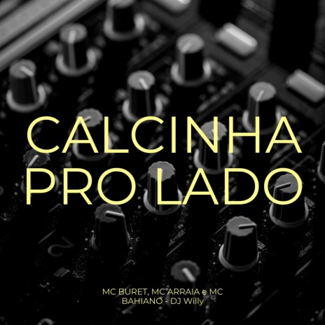 Calcinha pro Lado ft. MC Buret, MC Arraia & MC Bahiano | Boomplay Music