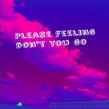Please feeling don't you go | Boomplay Music