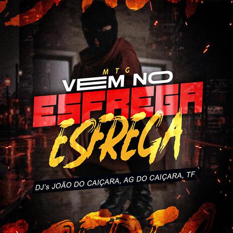 MTG - VEM NO ESFREGA ESFREGA ft. DJ AG DO CAIÇARA & DJ TF | Boomplay Music