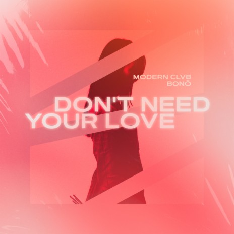 Don't Need Your Love ft. bonö | Boomplay Music