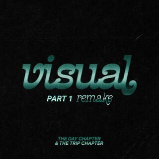 Visual Part 1 (Remake): The Day & Trip Chapter