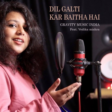 Dil Galti Kar Baitha Hai ft. Vedika Mishra | Boomplay Music