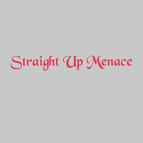 Straight Up Menace | Boomplay Music