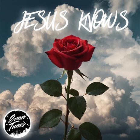 Jesus Knows | Boomplay Music