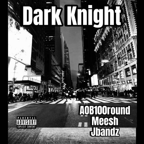 Dark Knight ft. Jbandz & Mee$h | Boomplay Music