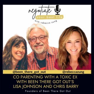 Co Parenting with a Toxic Ex with Been There Got Out's Lisa Johnson and Chris Barry on Rebecca Zung's Negotiate Your Best Life #482