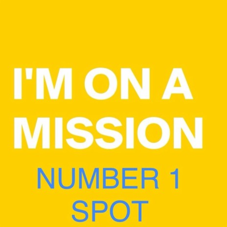 Im on a mission number 1 spot | Boomplay Music