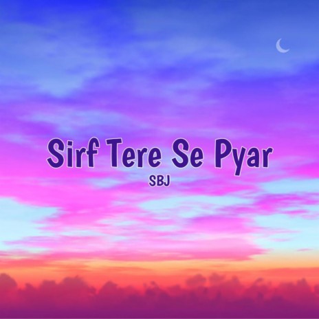 Sirf Tere Se Pyar | Boomplay Music