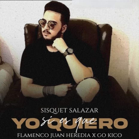 Si Es Que Yo Quiero ft. Flamenco Juan Heredia & Sisquet Salazar | Boomplay Music