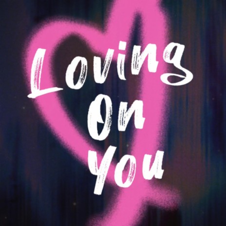 Loving On You | Boomplay Music