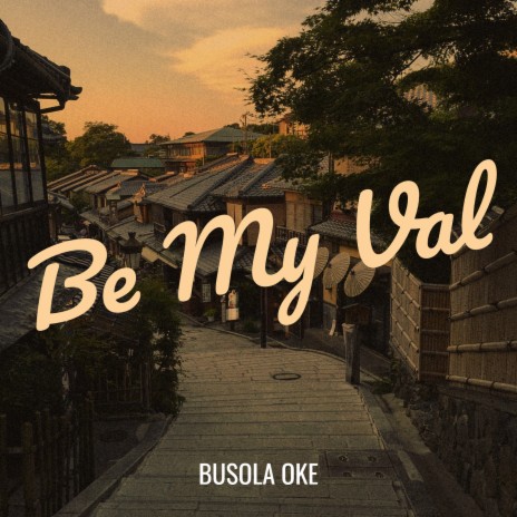 Be My Val | Boomplay Music