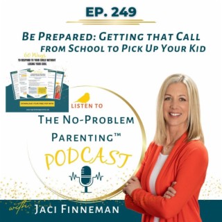 EP 249 Be Prepared: Getting that Call from School to Pick Up Your Kid