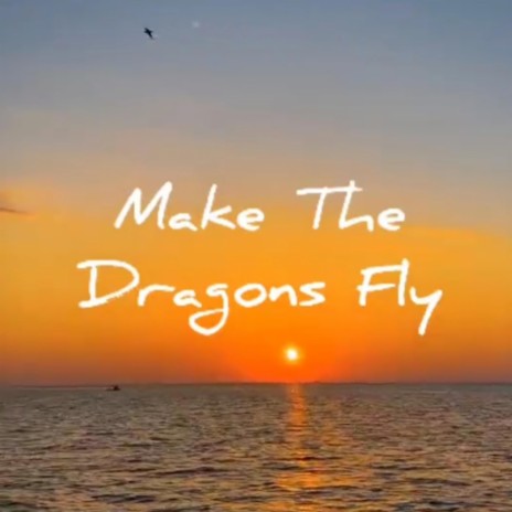 Make The Dragons Fly | Boomplay Music