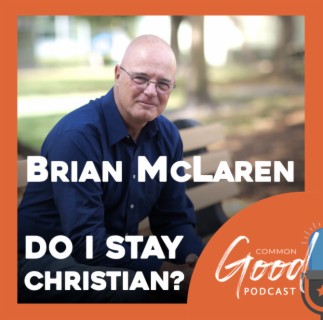 Do I Stay Christian? A Conversation with Brian McLaren