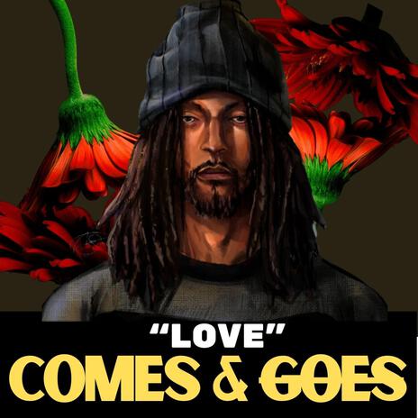 Love Comes & Goes | Boomplay Music