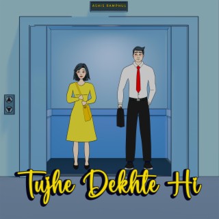 Tujhe Dekhte Hi lyrics | Boomplay Music