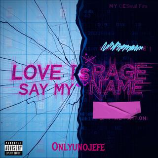 Love Is Rage / Say My Name