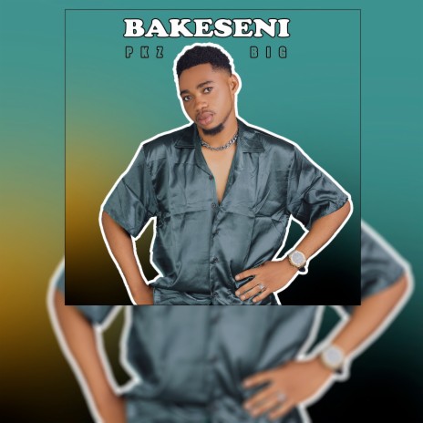Bakeseni ft. BIG | Boomplay Music
