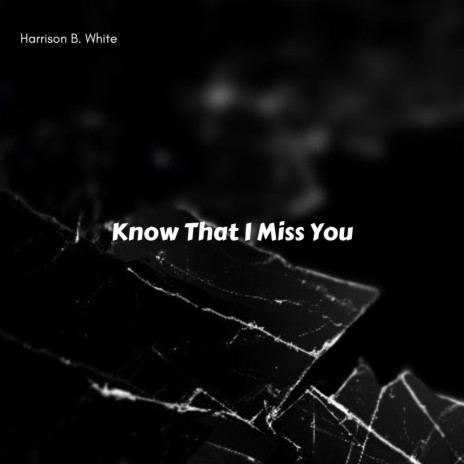 Know That I Miss You | Boomplay Music