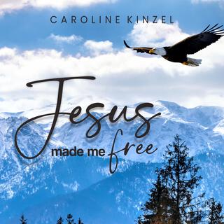 Jesus Made Me Free