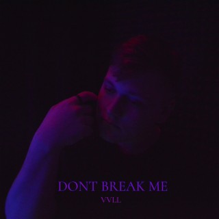 Dont Break Me