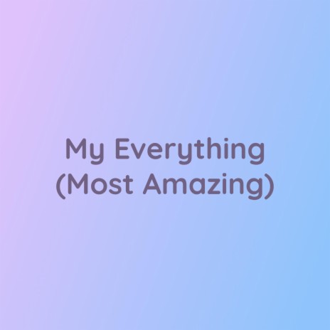 My Everything (Most Amazing) | Boomplay Music