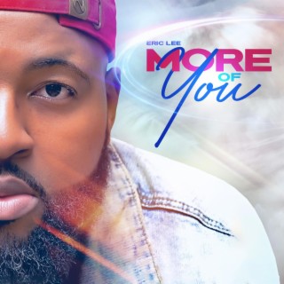 More Of You ft. Eric Lee Jr lyrics | Boomplay Music