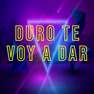 Duro Te Voy A Dar