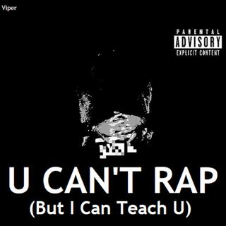 U Can't Rap (But I Can Teach U)