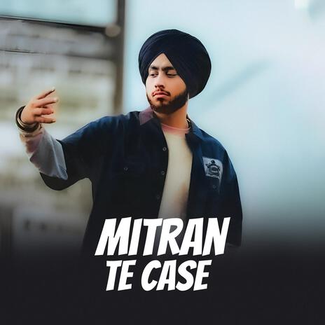 Mitran Te Case | Boomplay Music