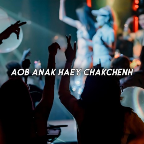 Aob Anak Haey Chakchenh | Boomplay Music