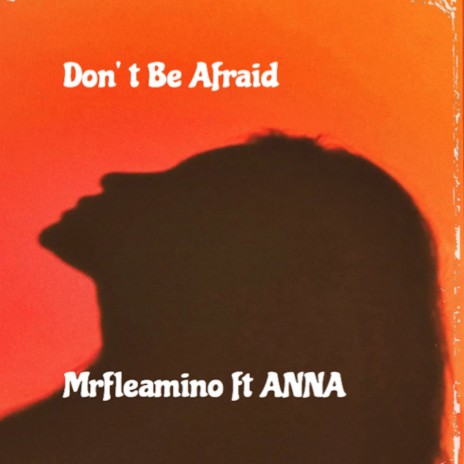 Don't Be Afraid ft. ANNA | Boomplay Music