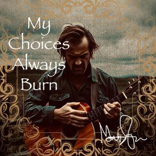 My Choices Always Burn