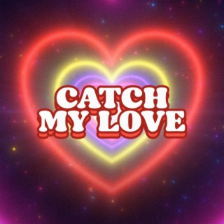 Catch my love