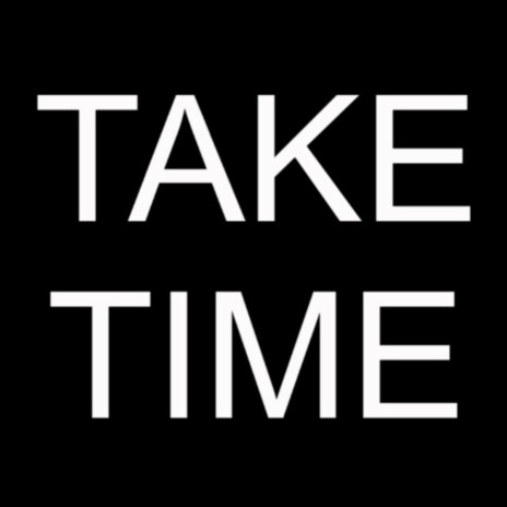 TAKE TIME | Boomplay Music