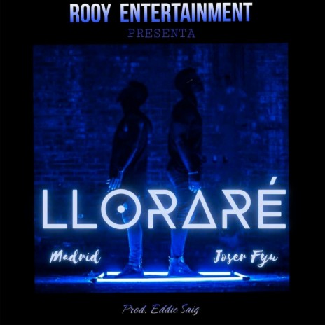 Lloraré ft. Eddie Saig, Rooy Entertainment & Madrid Music | Boomplay Music