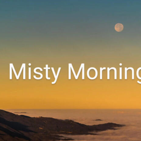 Misty Morning | Boomplay Music