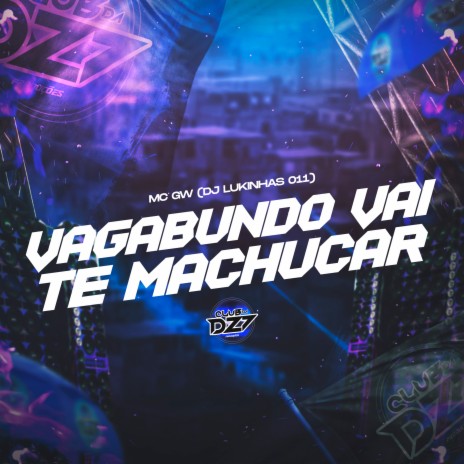 VAGABUNDO VAI TE MACHUCAR ft. DJ LUKINHAS 011 | Boomplay Music