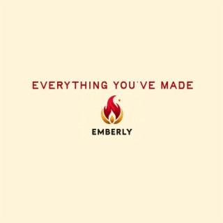 Everything You've Made