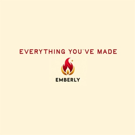 Everything You've Made | Boomplay Music