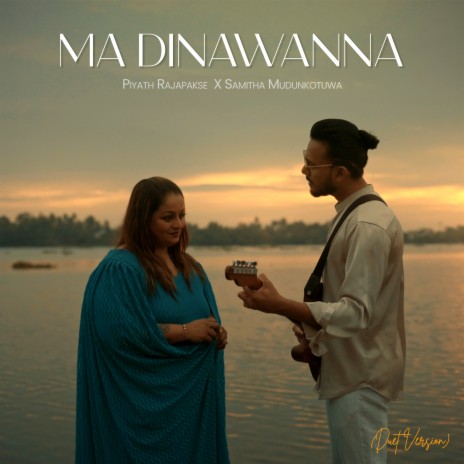 Ma Dinawanna (Duet Version) ft. Lahiru De Costa & Samitha Mudunkotuwa | Boomplay Music