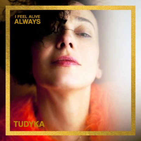 I Feel Alive Always ft. Tudyka