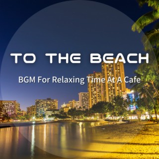 BGM For Relaxing Time At A Cafe