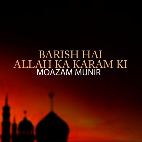 Barish Hai Allah Ka Karam Ki | Boomplay Music
