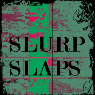 Slurp Slaps